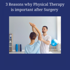 3 Reasons Why Physical Therapy is Important After Surgery